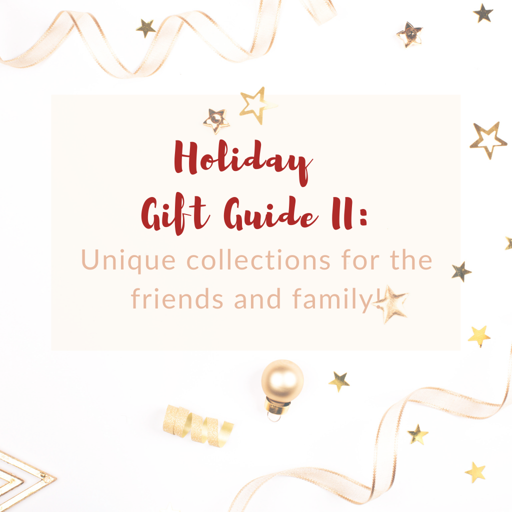 Holiday Gift Guide II: Unique collections for friends and family!