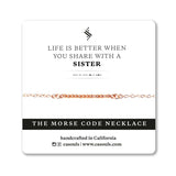 LIFE IS BETTER WITH A SISTER - MORSE CODE NECKLACE - CA SOULS