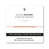 ALWAYS SISTERS - MORSE CODE NECKLACE - CA SOULS
